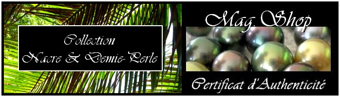 MAG.SHOP TAHITI -COLLECTION des îles Nacre & demie-Perle de Tahiti